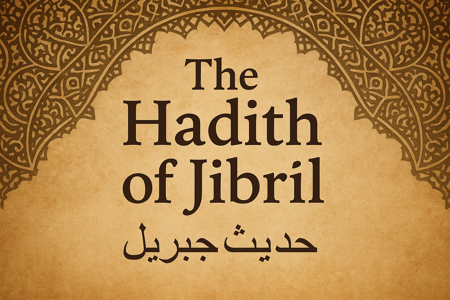The Hadith of Jibril The Foundation of Islam Iman and Ihsan