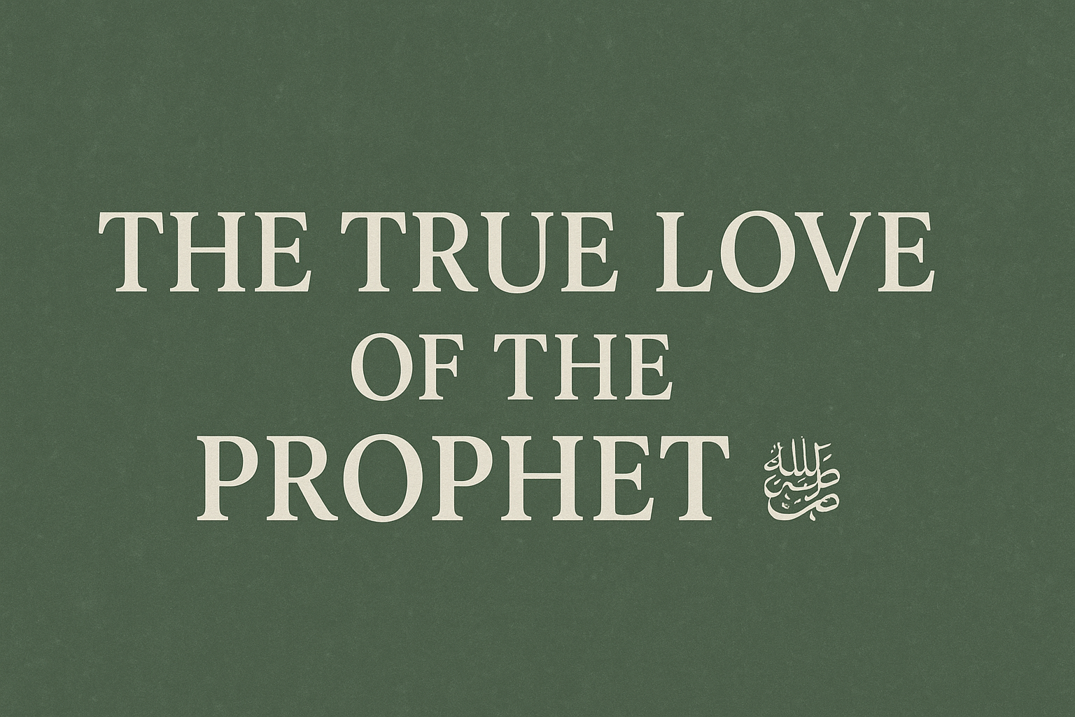 🌿 The True Love of the Prophet ﷺ