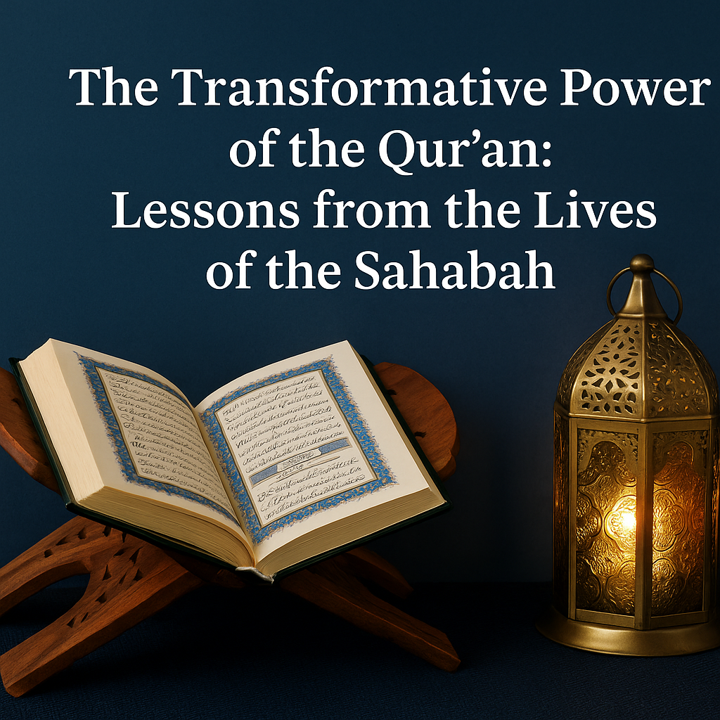🌙 The Transformative Power of the Qur'an: Lessons from the Lives of the Sahabah